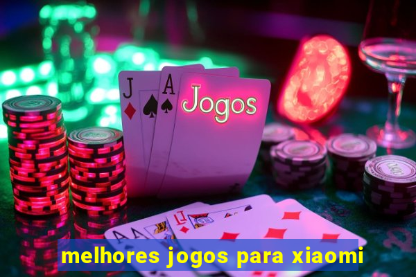 melhores jogos para xiaomi